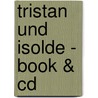 Tristan Und Isolde - Book & Cd by Christian Gellenbeck