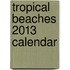 Tropical Beaches 2013 Calendar