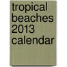 Tropical Beaches 2013 Calendar by Tf Publishing