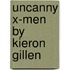 Uncanny X-Men By Kieron Gillen