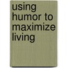 Using Humor To Maximize Living door Mary Kay Morrison
