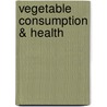 Vegetable Consumption & Health door Claudia Wilson