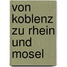Von Koblenz zu Rhein und Mosel door Jörg Schmitt-Kilian