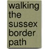 Walking The Sussex Border Path