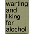 Wanting and Liking for Alcohol