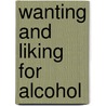 Wanting and Liking for Alcohol door Malcolm Hobbs