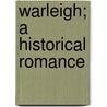 Warleigh; A Historical Romance door Mrs Anna Eliza Bray