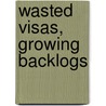 Wasted Visas, Growing Backlogs by United States Congressional House