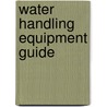 Water Handling Equipment Guide by National Wildfire Coordinating Group
