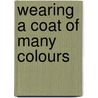 Wearing a Coat of Many Colours door Susan Marie Melhuish