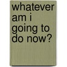 Whatever Am I Going to Do Now? door Alan Trussell-Cullen