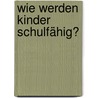 Wie werden Kinder schulfähig? door Heidrun Bründel