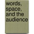 Words, Space, and the Audience