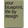 Your Blueprint, Life by Design door Roland Byrd