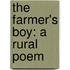 the Farmer's Boy: a Rural Poem
