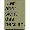 ...Er Aber Sieht Das Herz An. by Ronald Herbig Weil