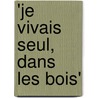 'Je Vivais Seul, Dans Les Bois' door Henry David Thoreau