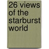 26 Views of the Starburst World door Ross Gibson