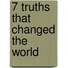 7 Truths That Changed the World door Kenneth Richard Samples