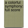 A Colorful Symphony: Full Score by Xavier Rodrguez Robert