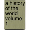 A History of the World Volume 1 by Smith Philip 1817-1885