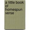 A Little Book Of Homespun Verse by Margaret Elizabeth Munson Sangster