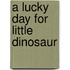 A Lucky Day for Little Dinosaur