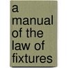 A Manual of the Law of Fixtures door John Ward Hill