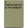 A Mathematician At The Ballpark door Ken Ross