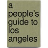 A People's Guide to Los Angeles by Wendy Cheng