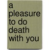 A Pleasure to Do Death with You door Paul Charles