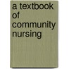 A Textbook Of Community Nursing door Dee Drew