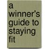 A Winner's Guide to Staying Fit