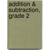 Addition & Subtraction, Grade 2 door Carson-Dellosa Publishing