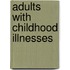 Adults with Childhood Illnesses