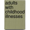 Adults with Childhood Illnesses by J. Timothy Bricker