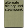 Alternate History Und Steampunk by Diana Weschke