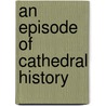 An Episode Of Cathedral History door Montague Rhodes James