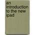 An Introduction To The New Ipad