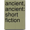 Ancient, Ancient: Short Fiction door Kiini Ibura Salaam