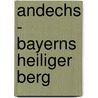 Andechs - Bayerns heiliger Berg by Johannes Eckert