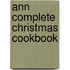 Ann Complete Christmas Cookbook