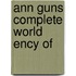 Ann Guns Complete World Ency Of