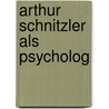 Arthur Schnitzler Als Psycholog by Theodore Reik