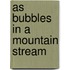 As Bubbles In A Mountain Stream