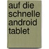 Auf die Schnelle Android Tablet