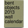 Bent Objects 2013 Wall Calendar door Terry Border