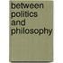 Between Politics and Philosophy