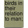 Birds in Their Relation to Man; door Clarence Moores Weed