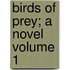 Birds of Prey; A Novel Volume 1